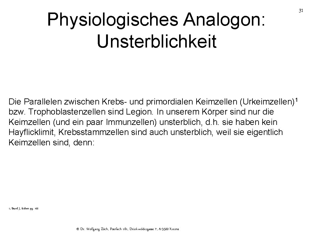 Physiologisches Analogon: Unsterblichkeit 31 Die Parallelen zwischen Krebs- und primordialen Keimzellen (Urkeimzellen)1 bzw. Trophoblastenzellen