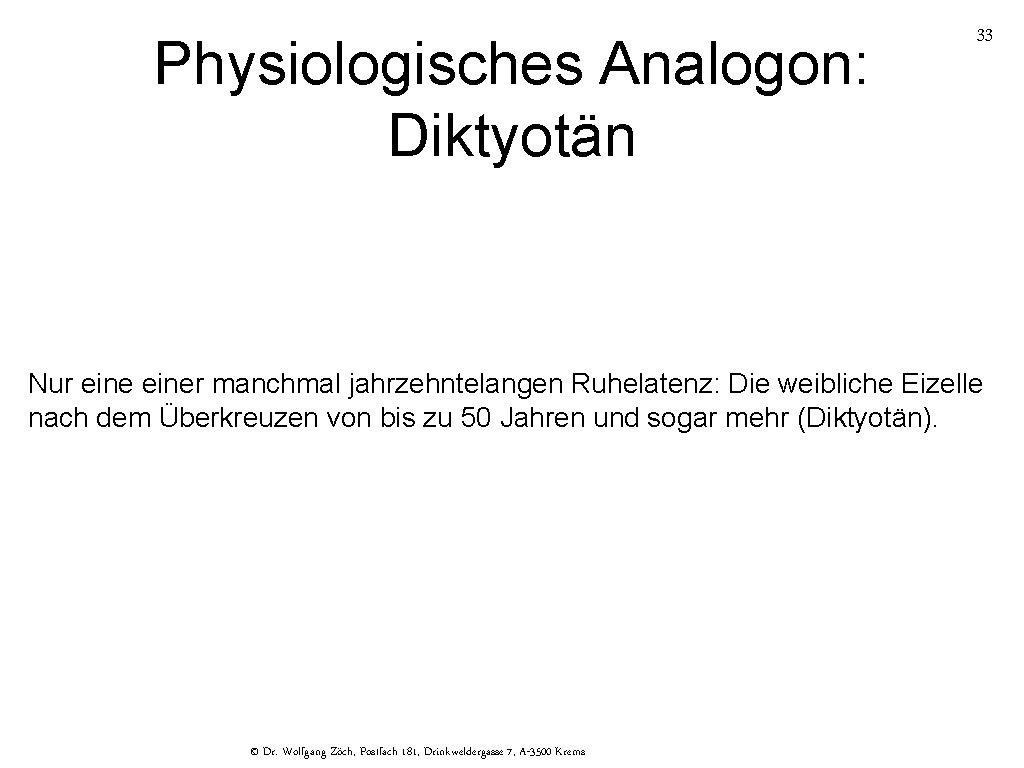 Physiologisches Analogon: Diktyotän 33 Nur einer manchmal jahrzehntelangen Ruhelatenz: Die weibliche Eizelle nach dem
