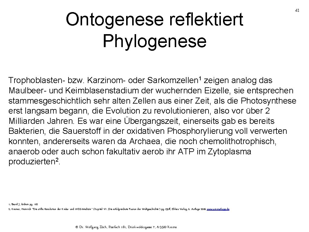 Ontogenese reflektiert Phylogenese 41 Trophoblasten- bzw. Karzinom- oder Sarkomzellen 1 zeigen analog das Maulbeer-