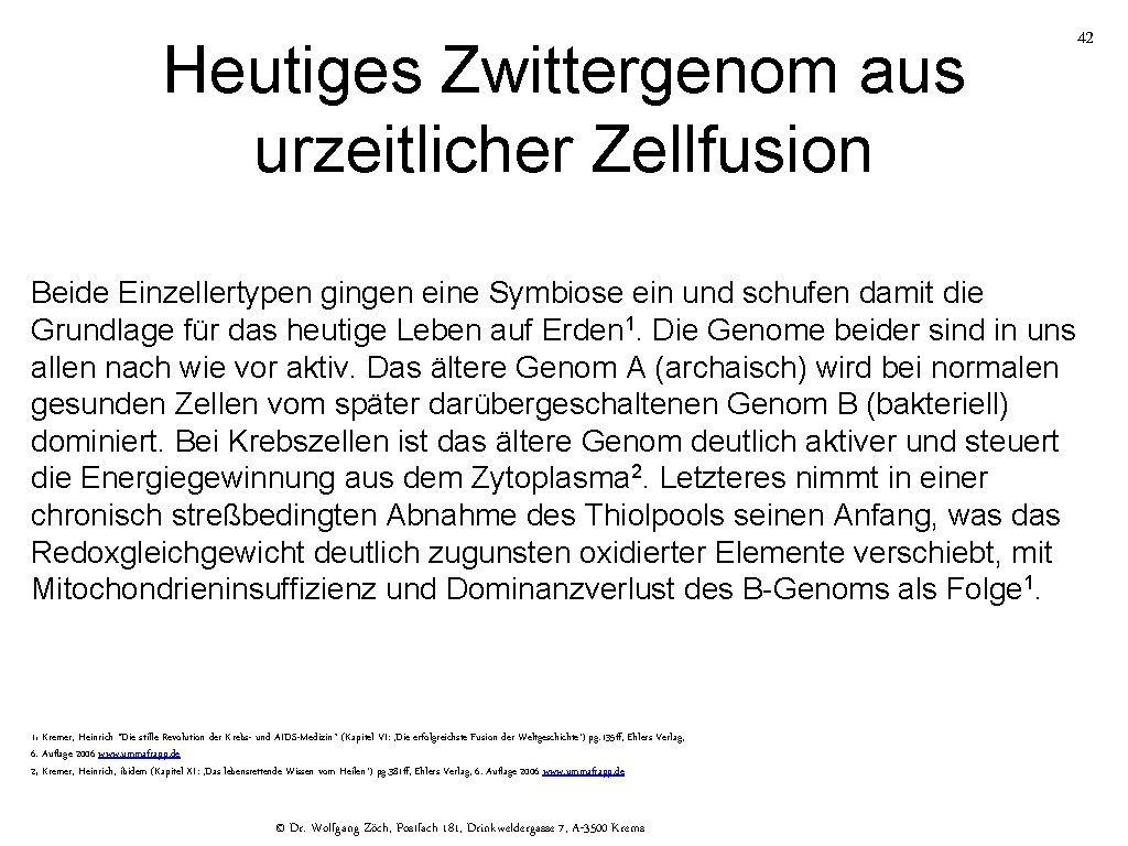 Heutiges Zwittergenom aus urzeitlicher Zellfusion 42 Beide Einzellertypen gingen eine Symbiose ein und schufen