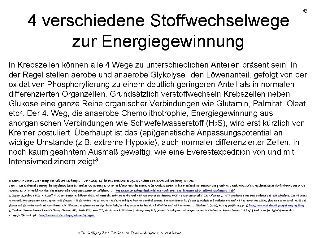 4 verschiedene Stoffwechselwege zur Energiegewinnung 43 In Krebszellen können alle 4 Wege zu unterschiedlichen