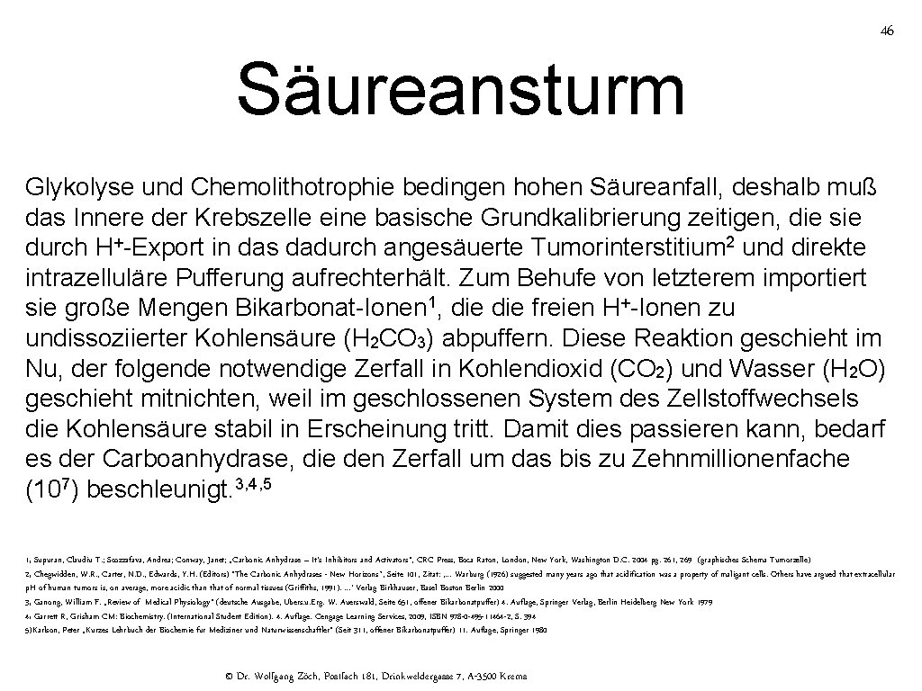 46 Säureansturm Glykolyse und Chemolithotrophie bedingen hohen Säureanfall, deshalb muß das Innere der Krebszelle