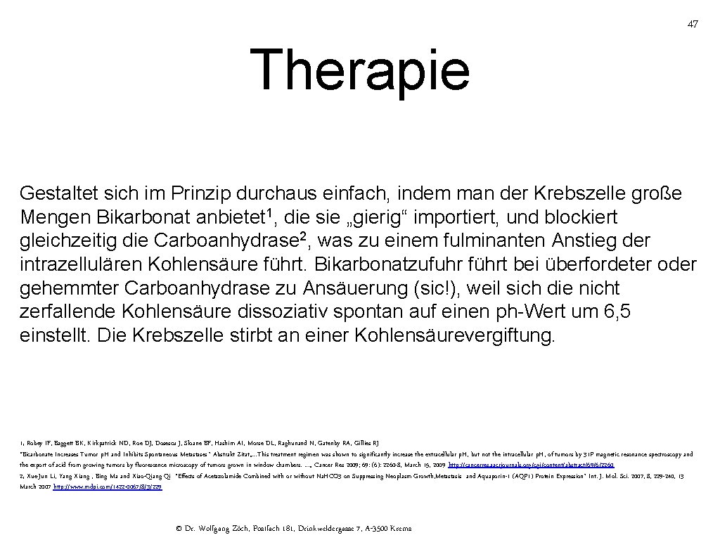 47 Therapie Gestaltet sich im Prinzip durchaus einfach, indem man der Krebszelle große Mengen