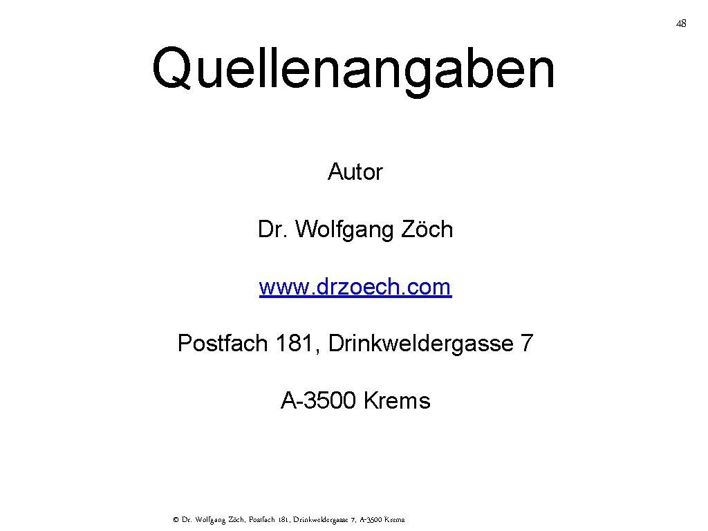 Quellenangaben Autor Dr. Wolfgang Zöch www. drzoech. com Postfach 181, Drinkweldergasse 7 A-3500 Krems