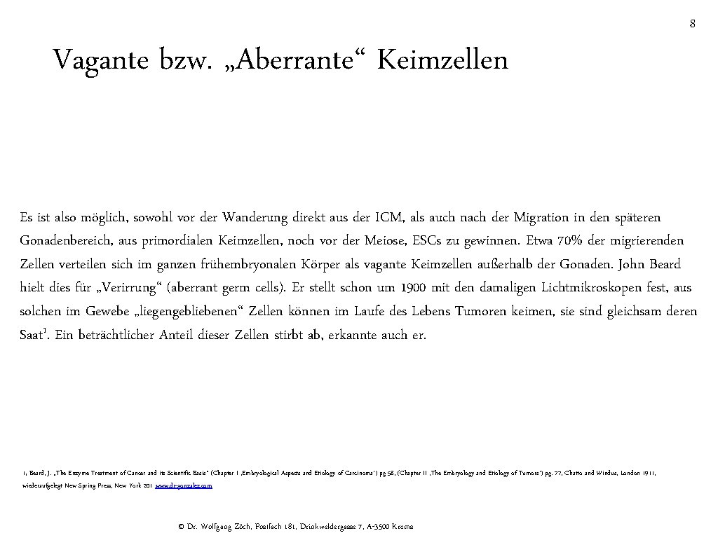 8 Vagante bzw. „Aberrante“ Keimzellen Es ist also möglich, sowohl vor der Wanderung direkt