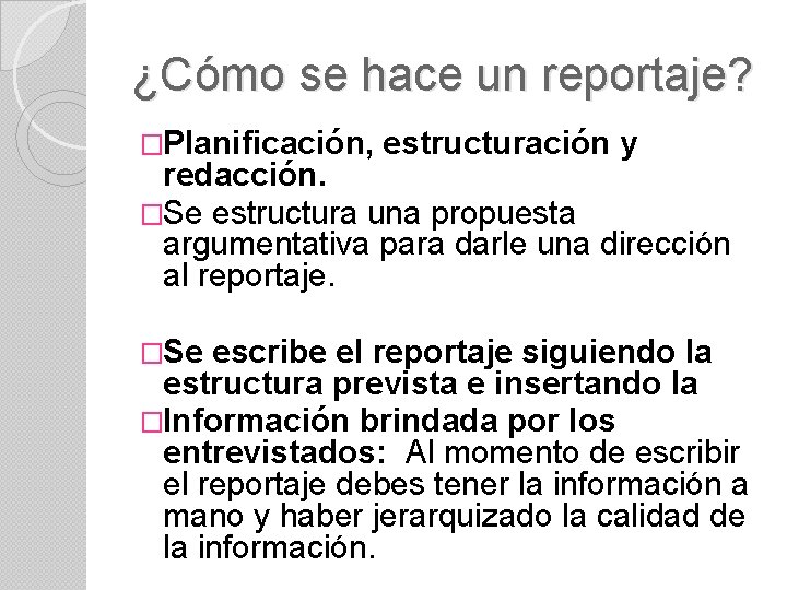 ¿Cómo se hace un reportaje? �Planificación, estructuración y redacción. �Se estructura una propuesta argumentativa