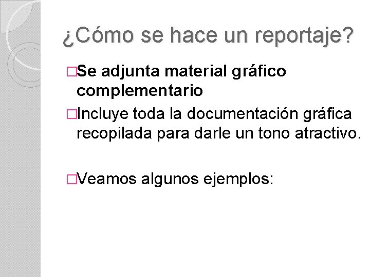 ¿Cómo se hace un reportaje? �Se adjunta material gráfico complementario �Incluye toda la documentación