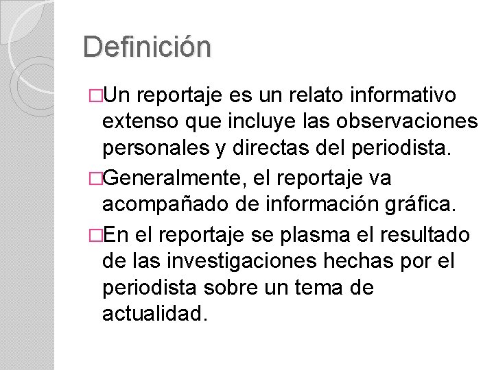Definición �Un reportaje es un relato informativo extenso que incluye las observaciones personales y