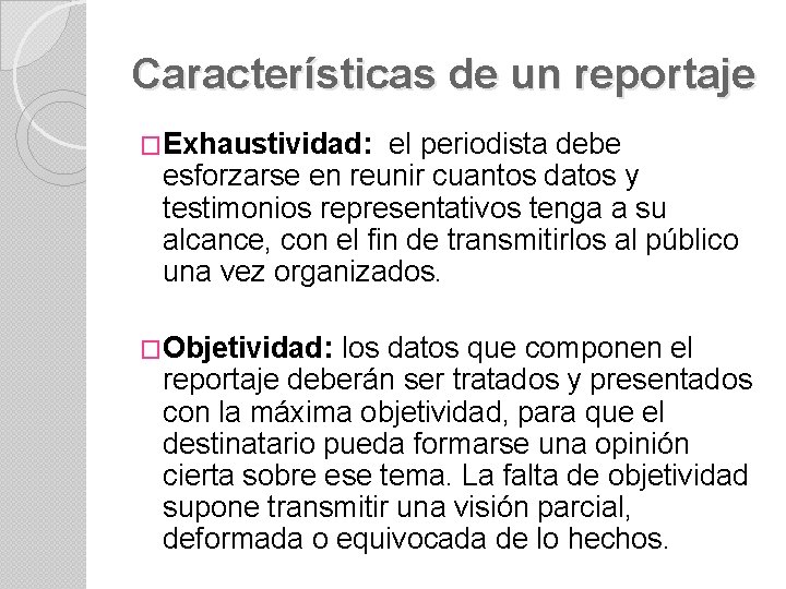 Características de un reportaje �Exhaustividad: el periodista debe esforzarse en reunir cuantos datos y