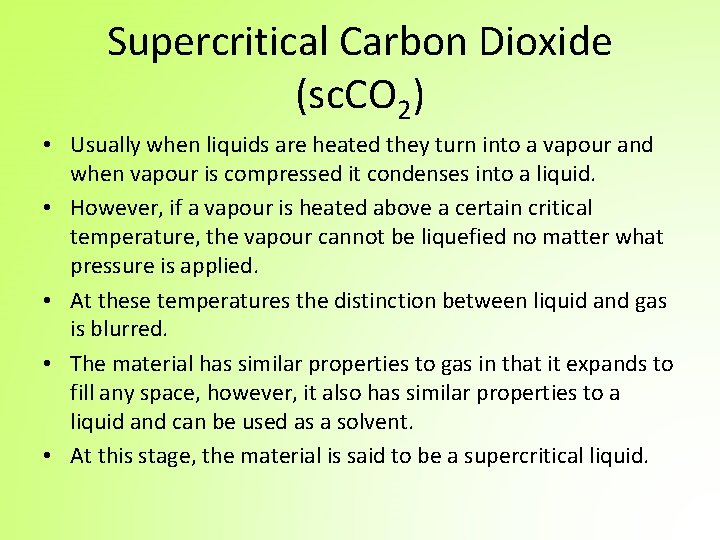 Supercritical Carbon Dioxide (sc. CO 2) • Usually when liquids are heated they turn