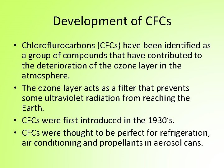 Development of CFCs • Chloroflurocarbons (CFCs) have been identified as a group of compounds