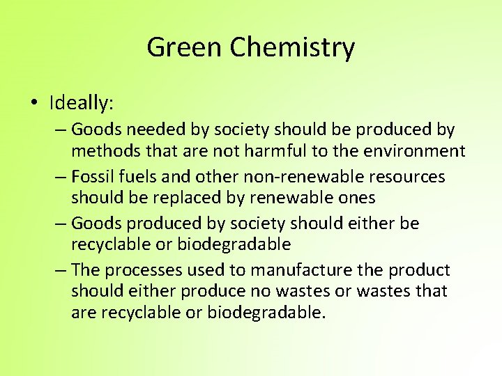 Green Chemistry • Ideally: – Goods needed by society should be produced by methods