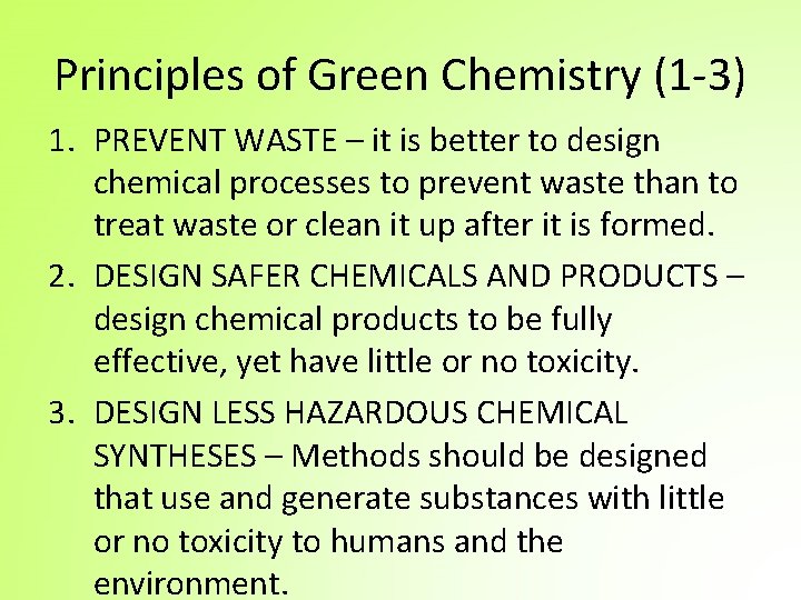 Principles of Green Chemistry (1 -3) 1. PREVENT WASTE – it is better to