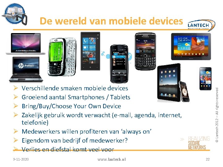 De wereld van mobiele devices Verschillende smaken mobiele devices Groeiend aantal Smartphones / Tablets De wereld van mobiele devices Verschillende smaken mobiele devices Groeiend aantal Smartphones / Tablets
