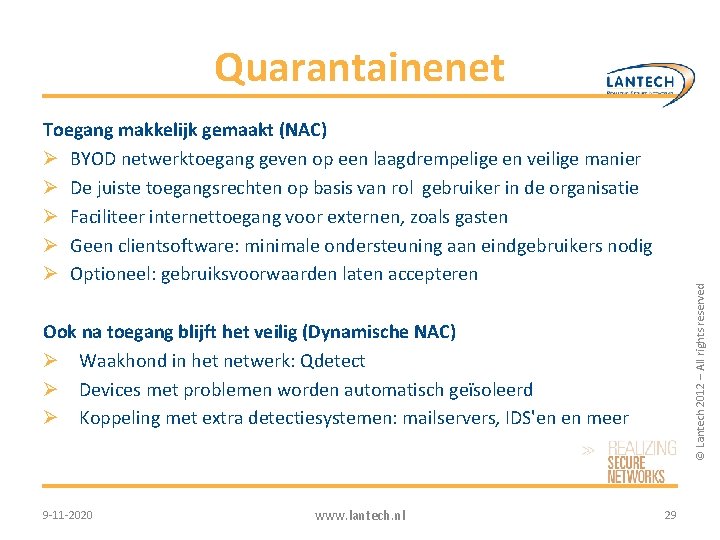 Quarantainenet © Lantech 2012 – All rights reserved Toegang makkelijk gemaakt (NAC) Ø BYOD Quarantainenet © Lantech 2012 – All rights reserved Toegang makkelijk gemaakt (NAC) Ø BYOD