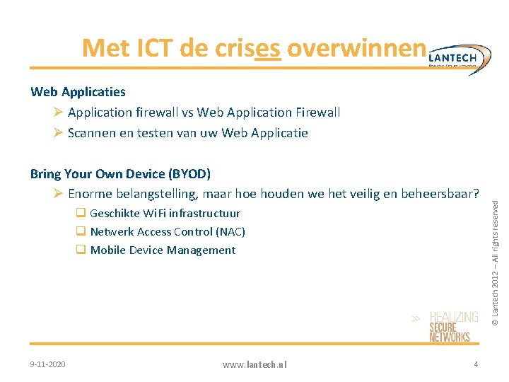 Met ICT de crises overwinnen Bring Your Own Device (BYOD) Ø Enorme belangstelling, maar