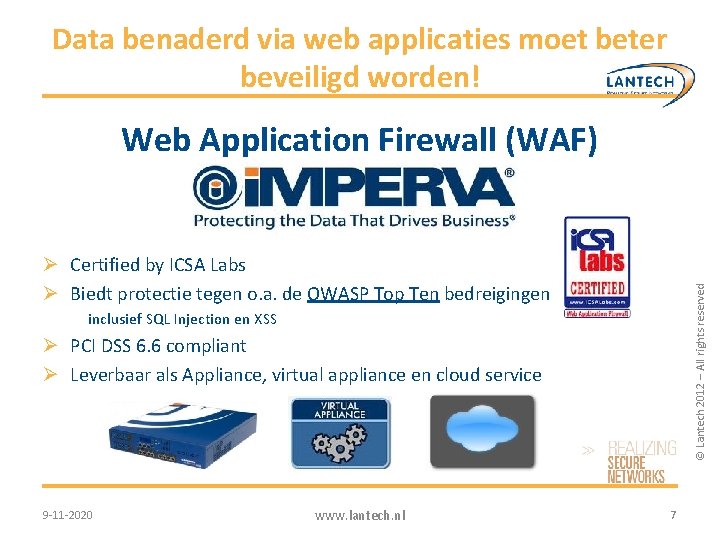 Data benaderd via web applicaties moet beter beveiligd worden! Web Application Firewall (WAF) ©