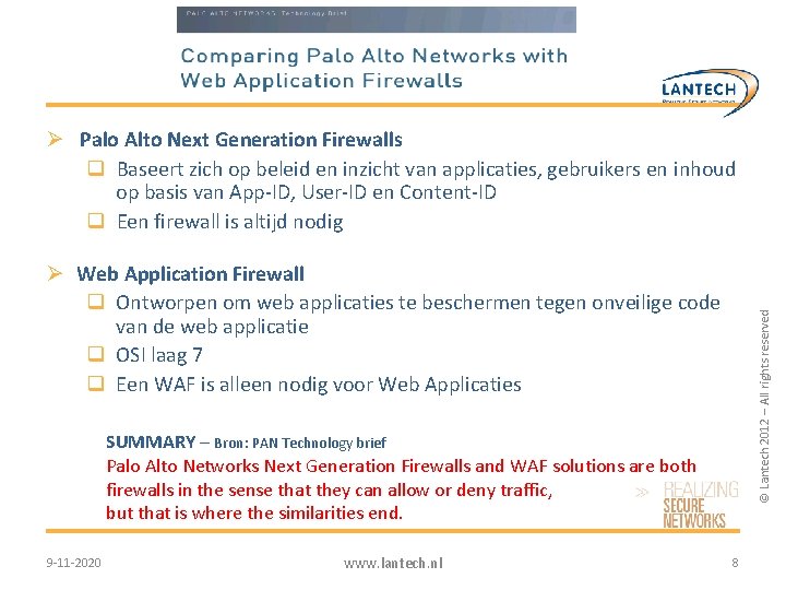 Ø Palo Alto Next Generation Firewalls q Baseert zich op beleid en inzicht van