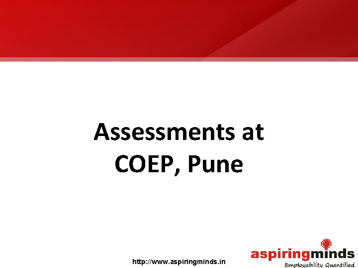 Assessments at COEP, Pune http: //www. aspiringminds. in 