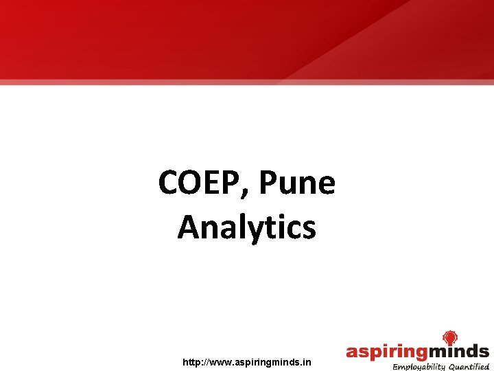 COEP, Pune Analytics http: //www. aspiringminds. in 