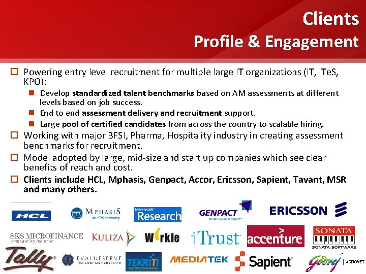 Clients Profile & Engagement o Powering entry level recruitment for multiple large IT organizations