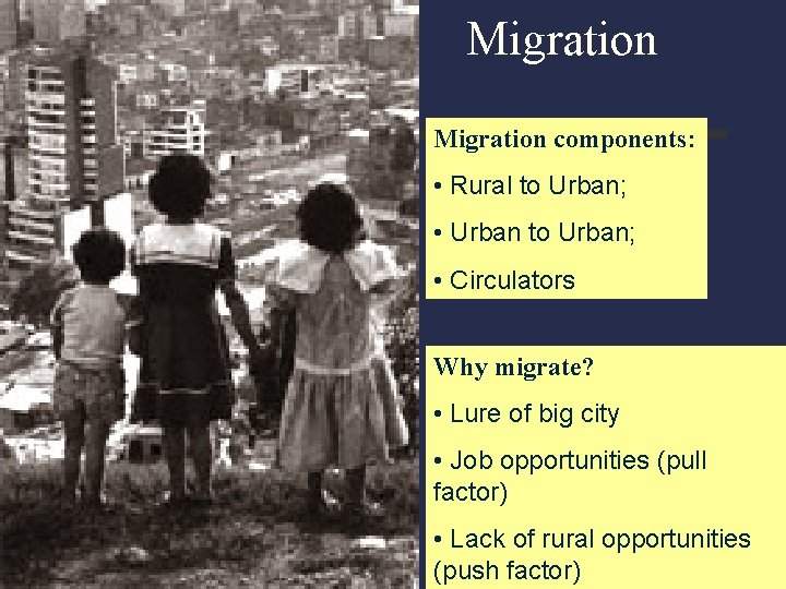 Migration components: • Rural to Urban; • Urban to Urban; • Circulators Why migrate?