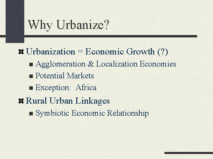 Why Urbanize? Urbanization = Economic Growth (? ) Agglomeration & Localization Economies n Potential