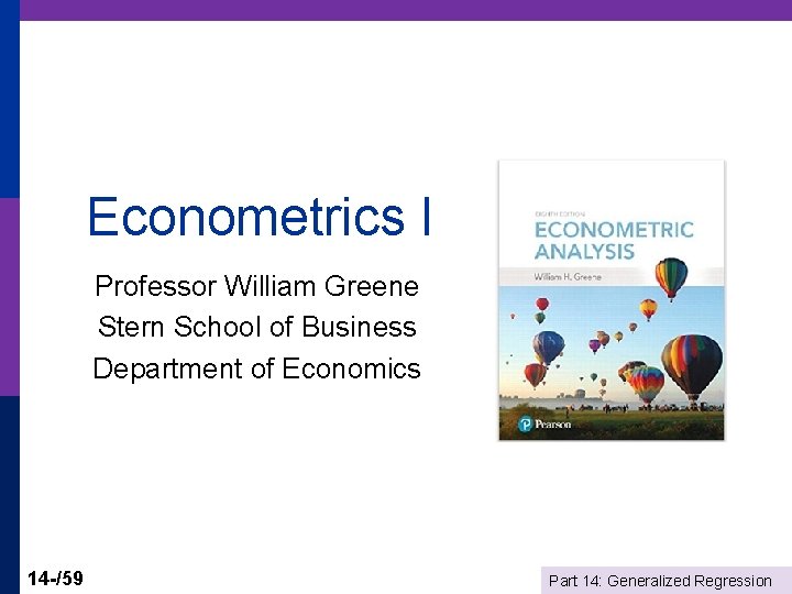 Econometrics I Professor William Greene Stern School of Business Department of Economics 14 -/59