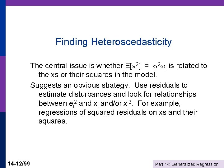 Finding Heteroscedasticity The central issue is whether E[ 2] = 2 i is related