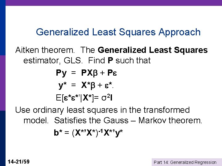 Generalized Least Squares Approach Aitken theorem. The Generalized Least Squares estimator, GLS. Find P