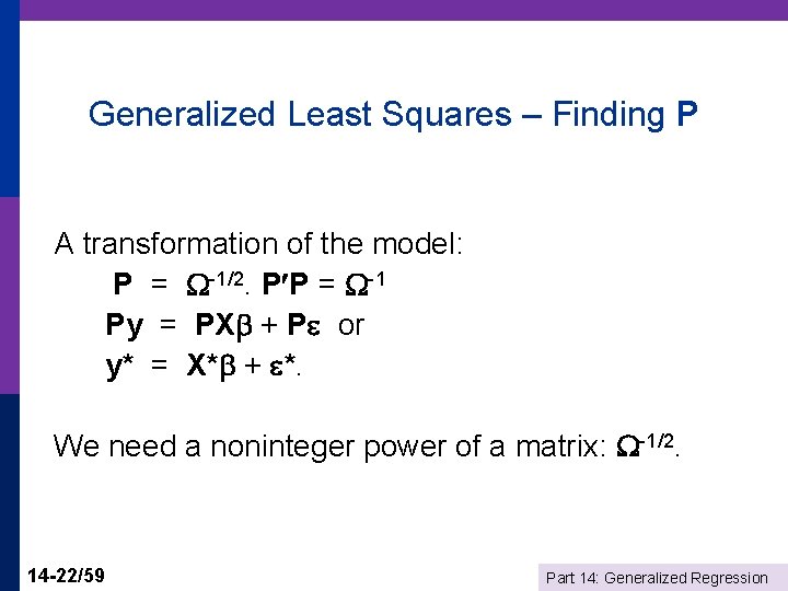 Generalized Least Squares – Finding P A transformation of the model: P = -1/2.