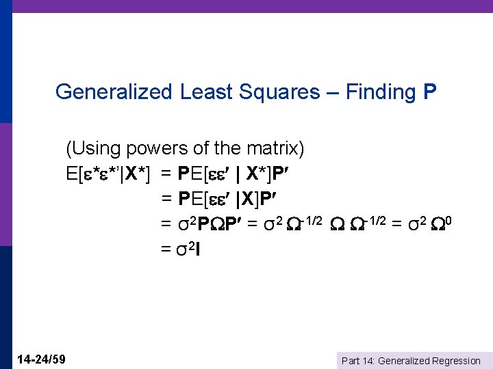 Generalized Least Squares – Finding P (Using powers of the matrix) E[ * *’|X*]