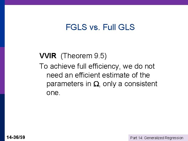 FGLS vs. Full GLS VVIR (Theorem 9. 5) To achieve full efficiency, we do