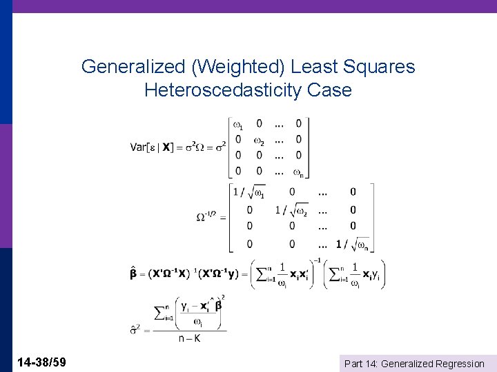 Generalized (Weighted) Least Squares Heteroscedasticity Case 14 -38/59 Part 14: Generalized Regression 