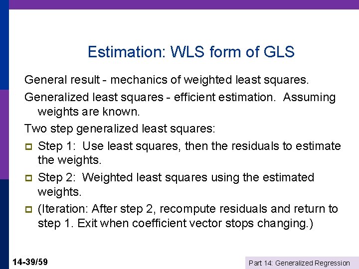 Estimation: WLS form of GLS General result - mechanics of weighted least squares. Generalized