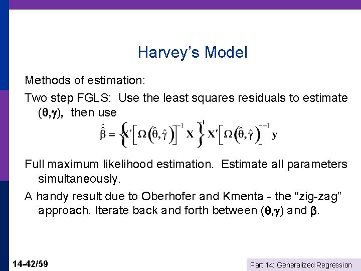 Harvey’s Model Methods of estimation: Two step FGLS: Use the least squares residuals to