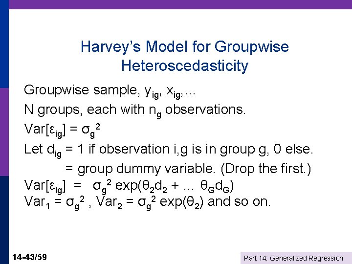 Harvey’s Model for Groupwise Heteroscedasticity Groupwise sample, yig, xig, … N groups, each with