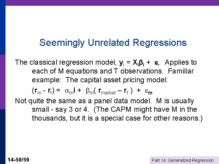 Seemingly Unrelated Regressions The classical regression model, yi = Xi i + i. Applies