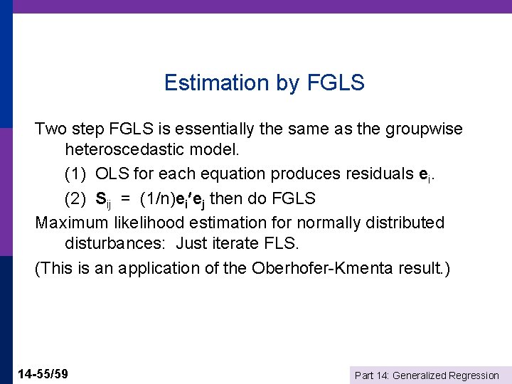 Estimation by FGLS Two step FGLS is essentially the same as the groupwise heteroscedastic