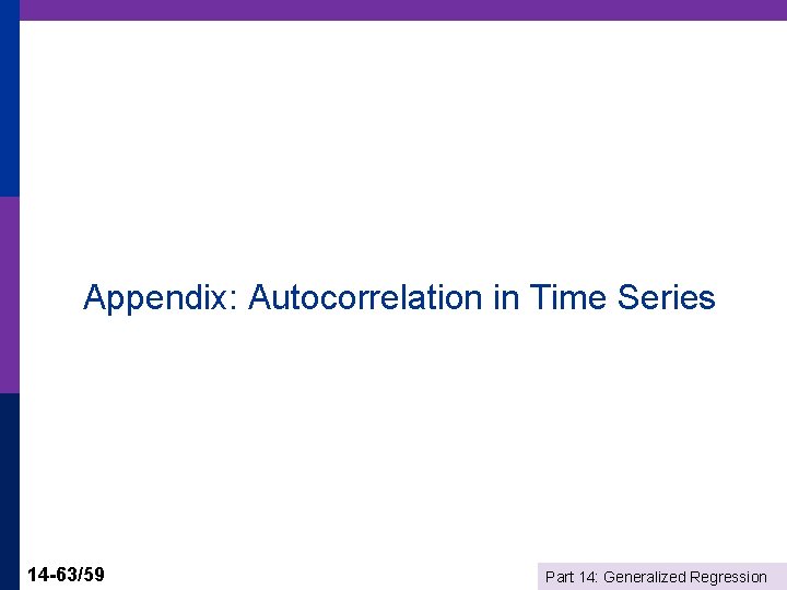 Appendix: Autocorrelation in Time Series 14 -63/59 Part 14: Generalized Regression 