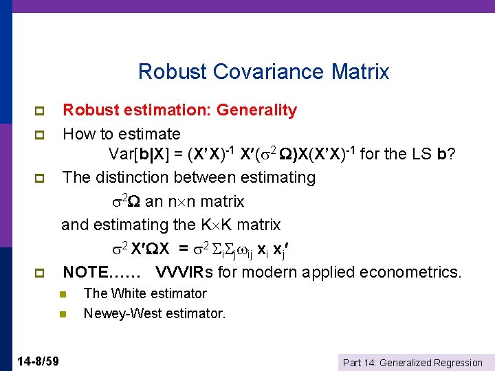 Robust Covariance Matrix Robust estimation: Generality p How to estimate Var[b|X] = (X’X)-1 X