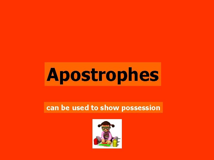 Apostrophes can be used to show possession 