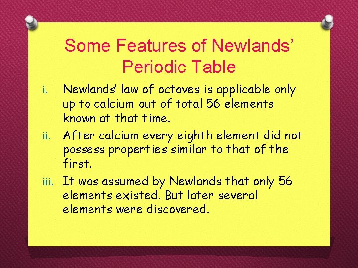 Some Features of Newlands’ Periodic Table Newlands’ law of octaves is applicable only up