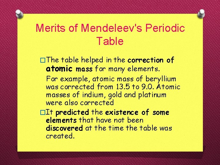 Merits of Mendeleev's Periodic Table �The table helped in the correction of atomic mass