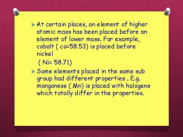 Ø At certain places, an element of higher atomic mass has been placed before