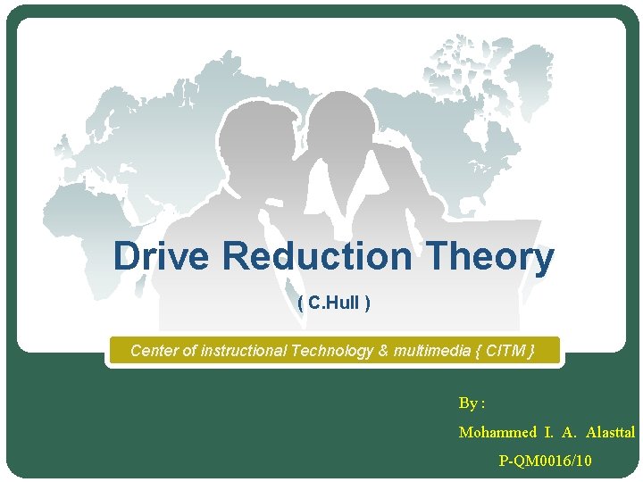 Drive Reduction Theory ( C. Hull ) Center of instructional Technology & multimedia {