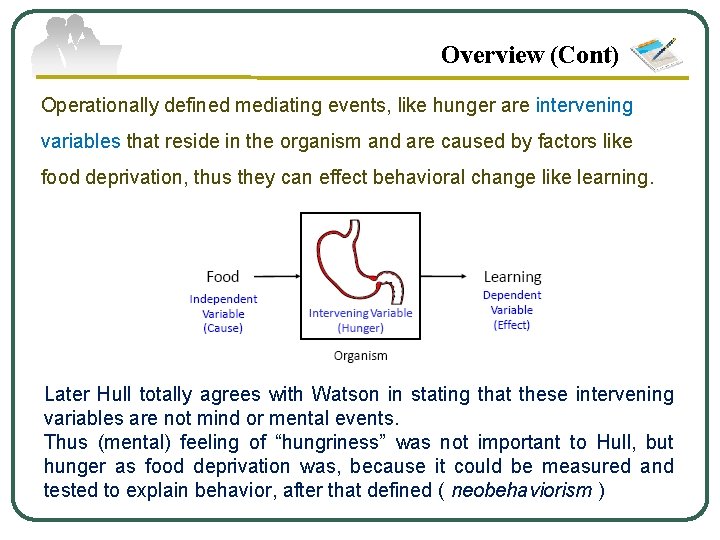 Overview (Cont) Operationally defined mediating events, like hunger are intervening variables that reside in