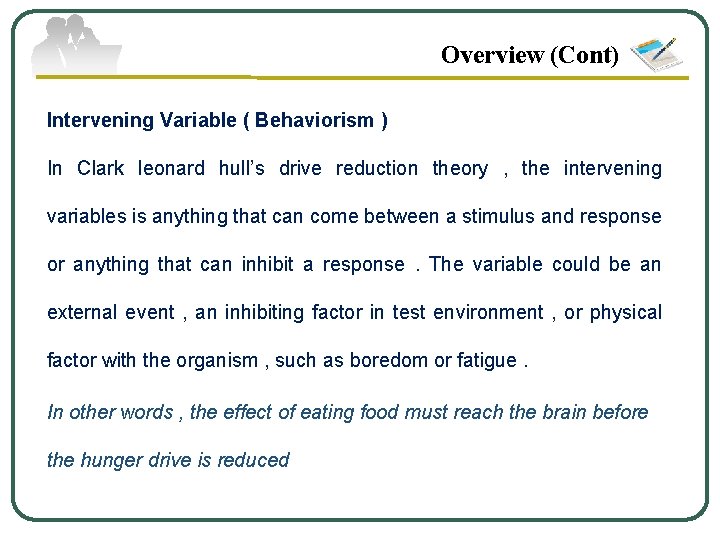 Overview (Cont) Intervening Variable ( Behaviorism ) In Clark leonard hull’s drive reduction theory