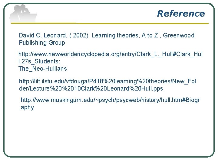 Reference David C. Leonard, ( 2002) Learning theories, A to Z , Greenwood Publishing