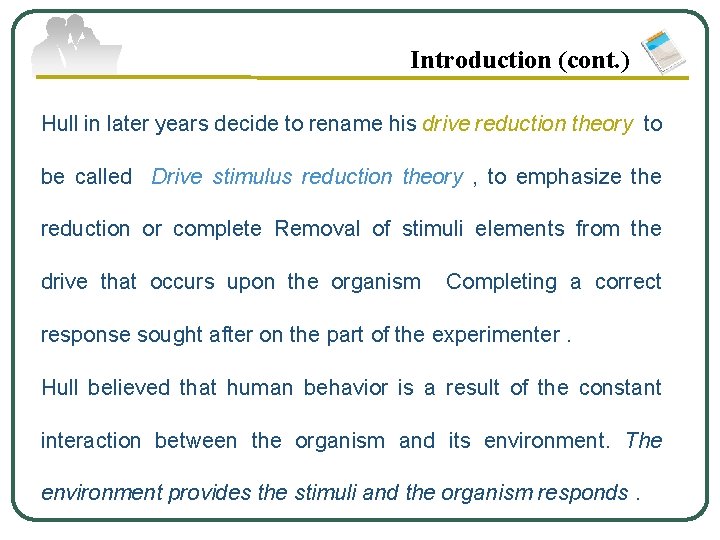 Introduction (cont. ) Hull in later years decide to rename his drive reduction theory